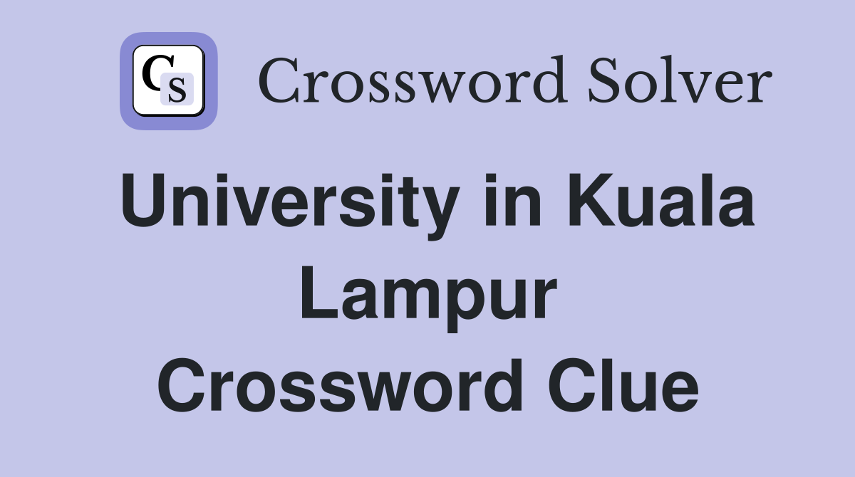 University in Kuala Lampur Crossword Clue