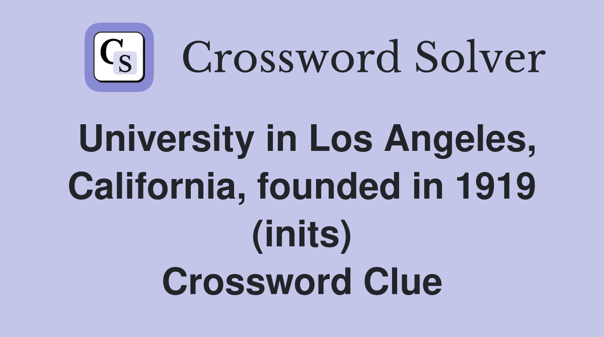 University in Los Angeles, California, founded in 1919 (inits) Crossword Clue