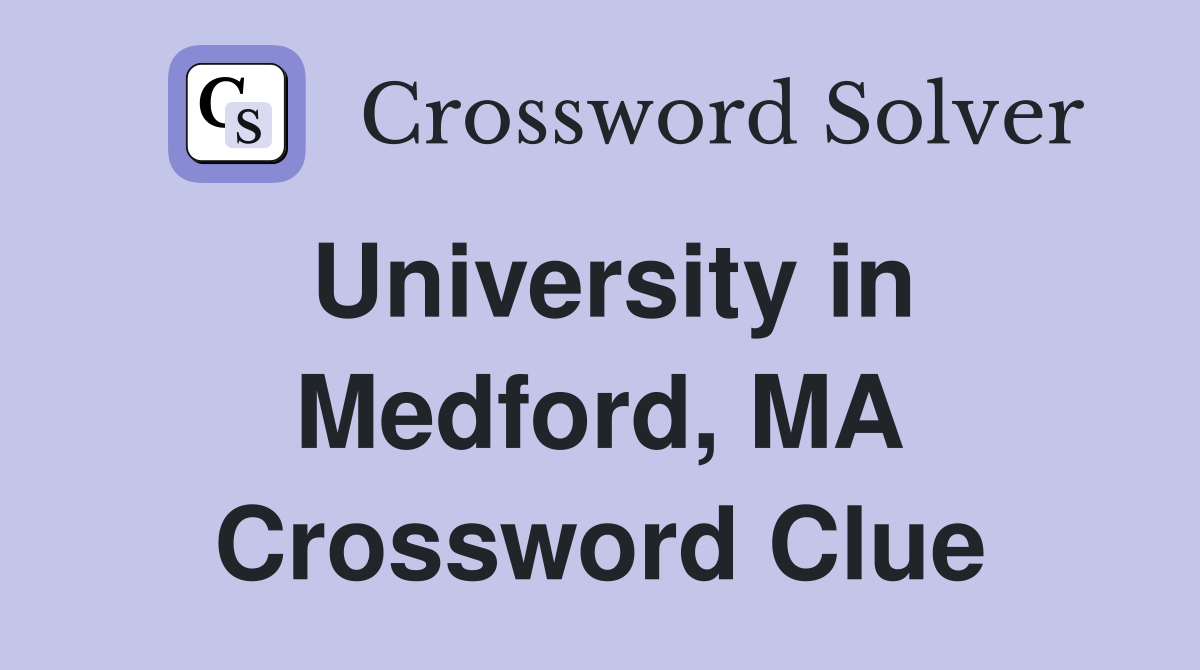 University in Medford, MA Crossword Clue