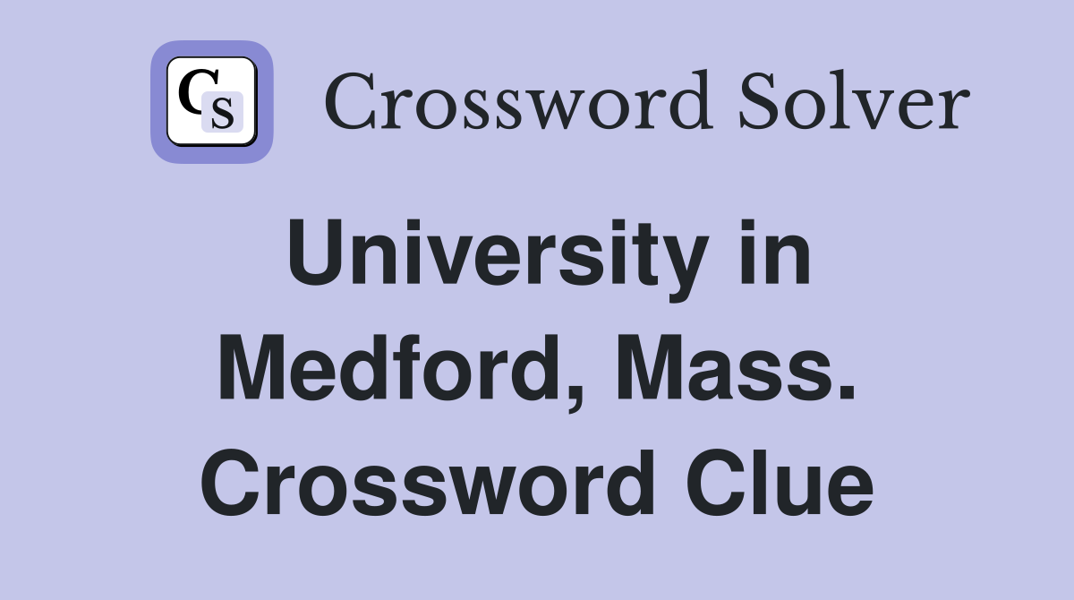 University in Medford, Mass. Crossword Clue