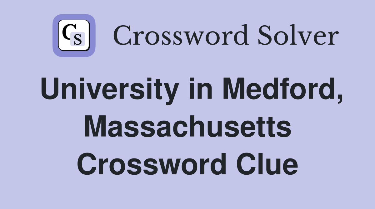 University in Medford, Massachusetts Crossword Clue
