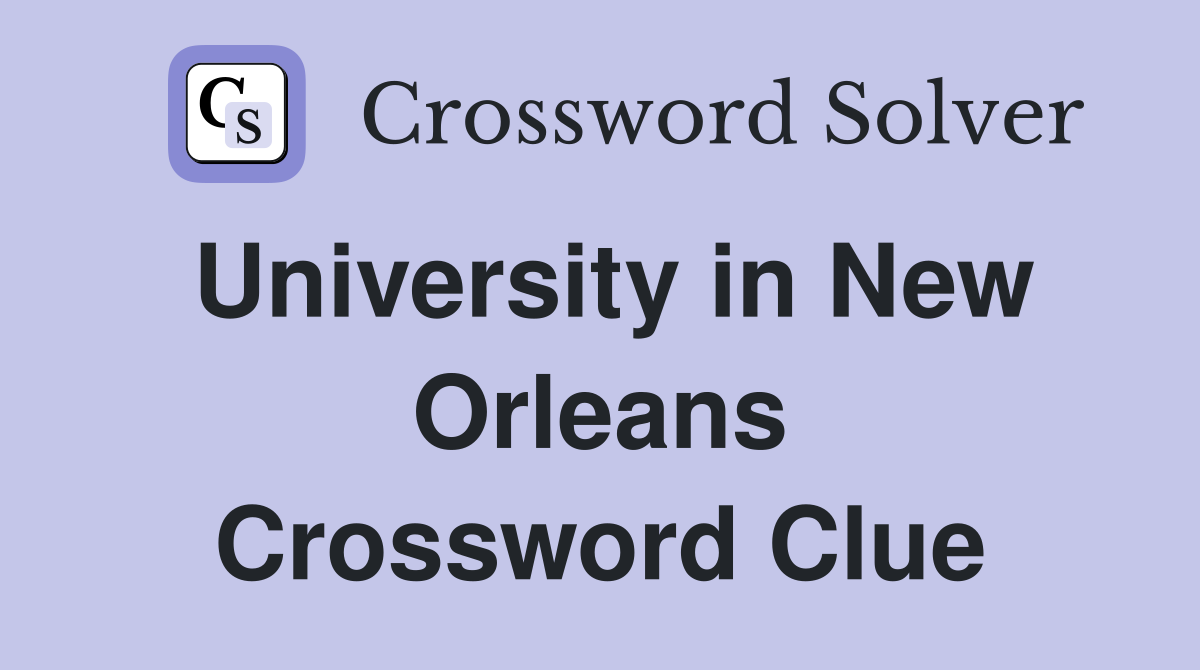 University in New Orleans Crossword Clue