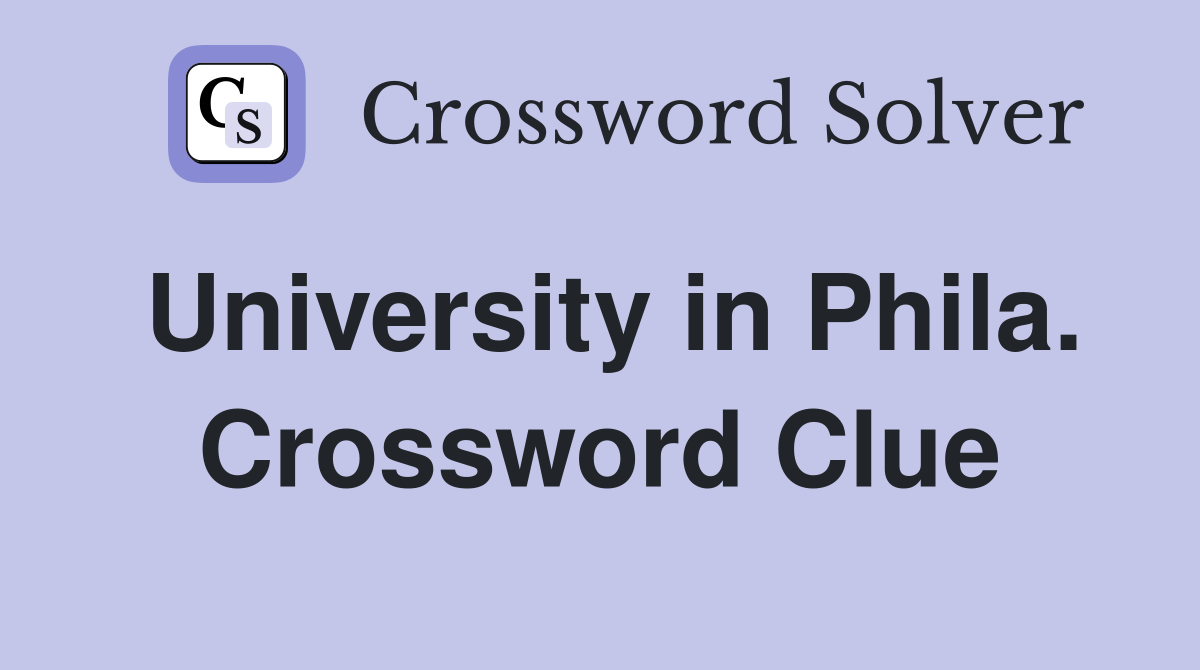 University in Phila. Crossword Clue
