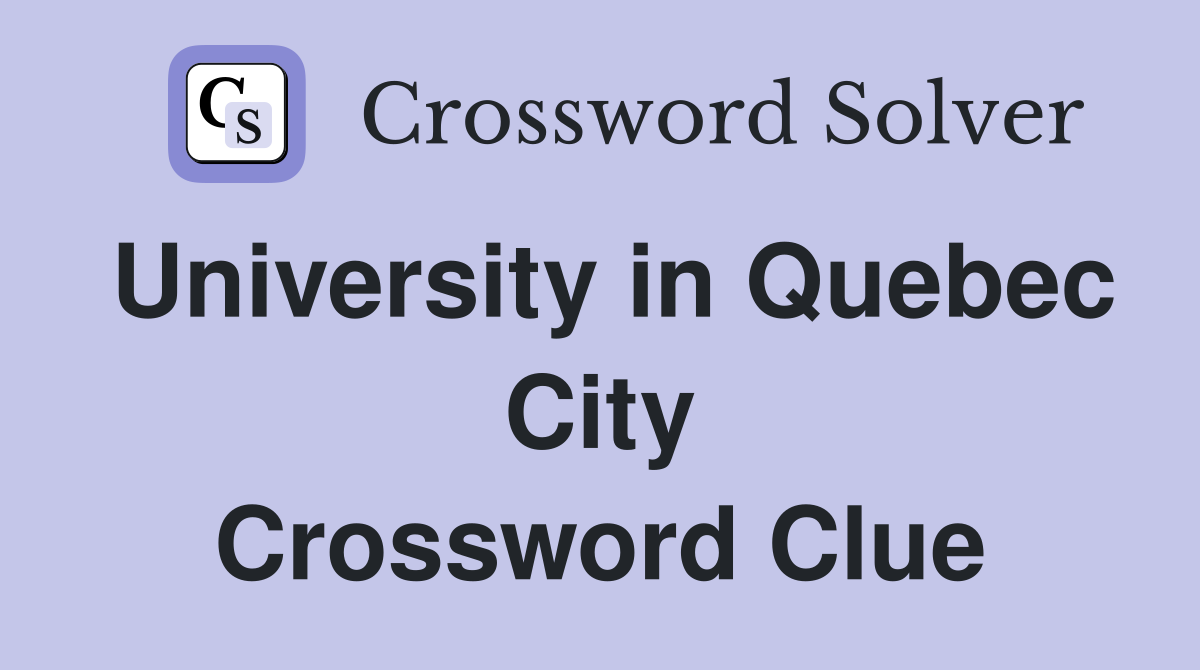 University in Quebec City Crossword Clue