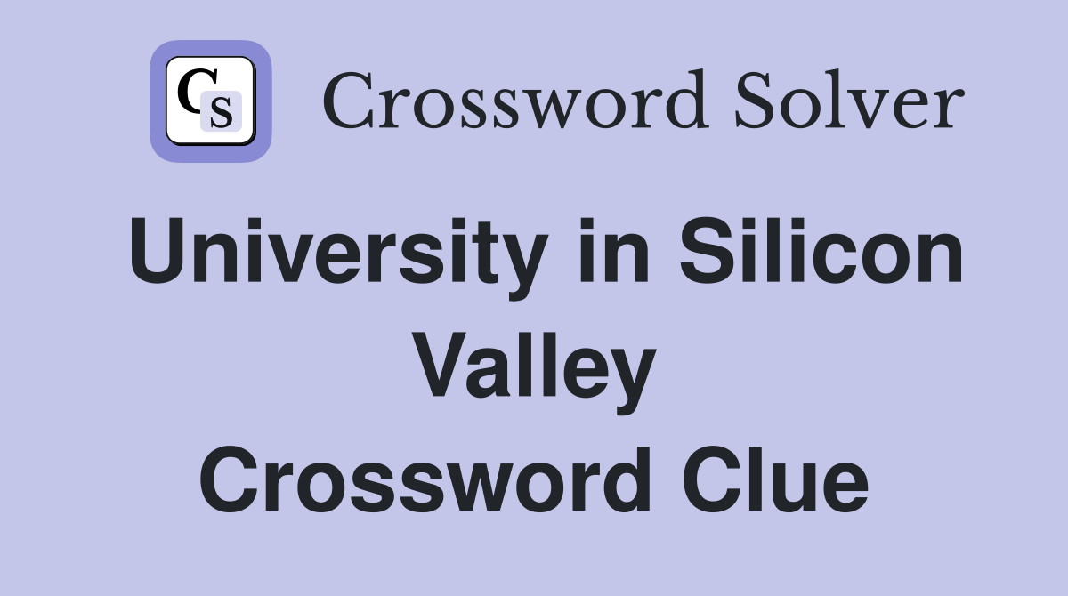 University in Silicon Valley Crossword Clue
