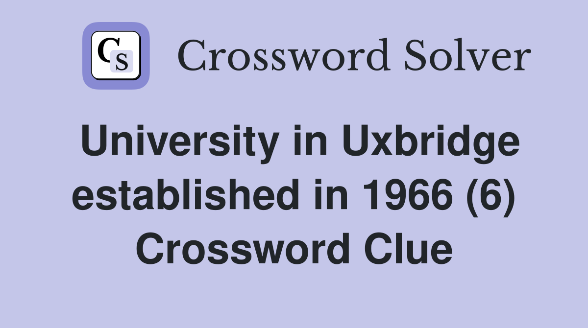 University in Uxbridge established in 1966 (6) Crossword Clue