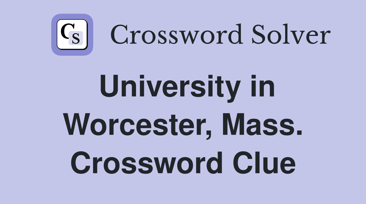 University in Worcester, Mass. Crossword Clue