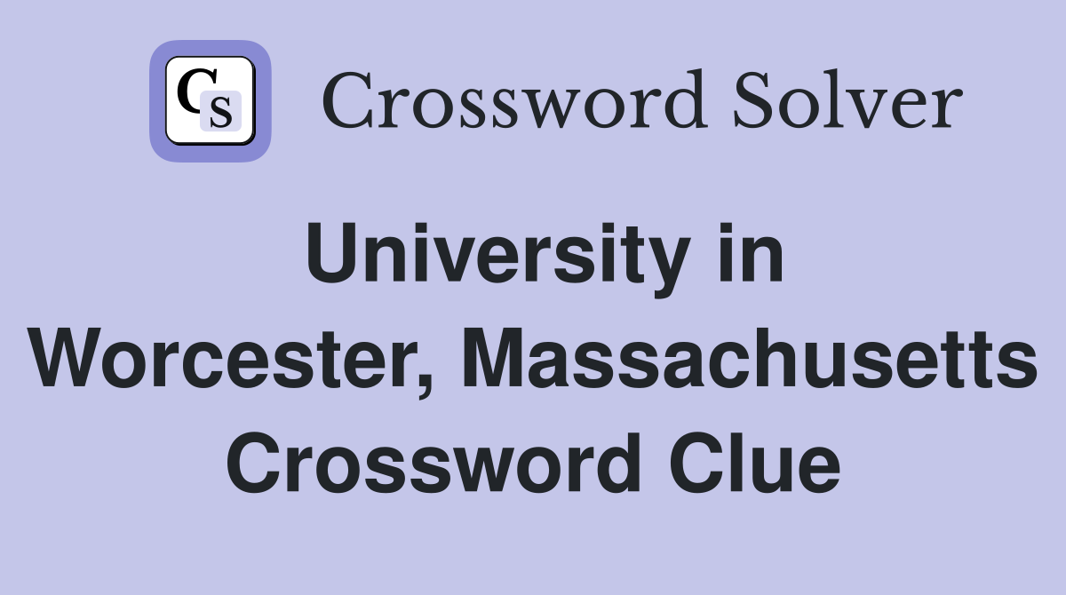 University in Worcester, Massachusetts Crossword Clue