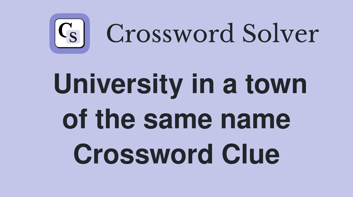 University in a town of the same name Crossword Clue