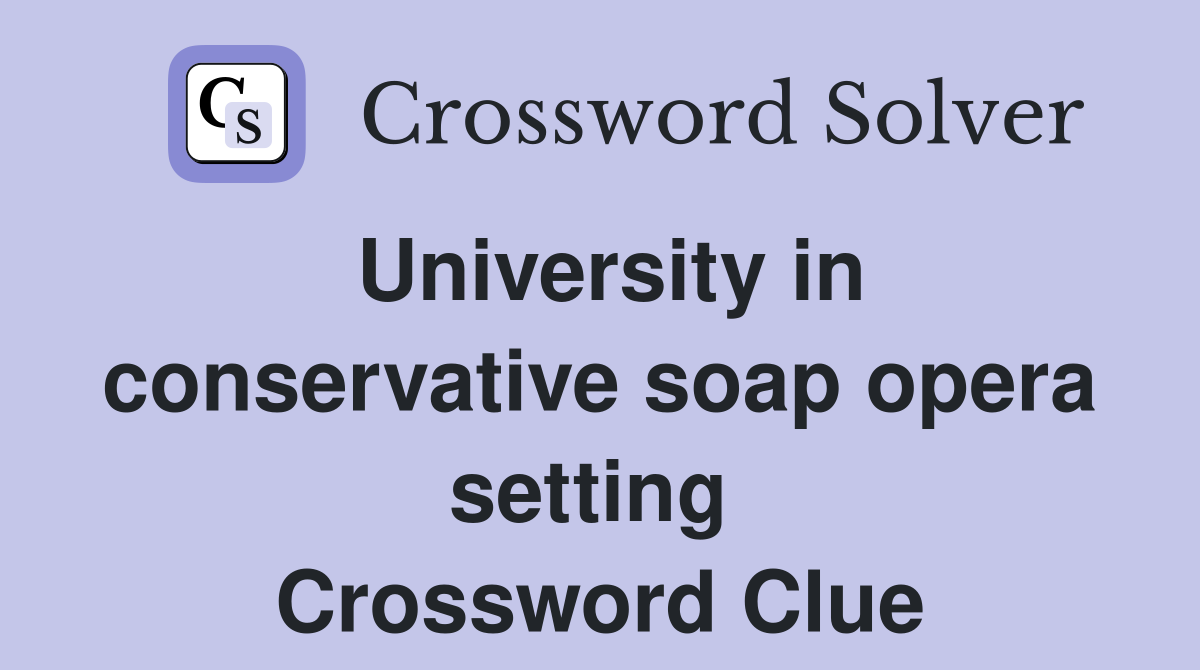 University in conservative soap opera setting  Crossword Clue