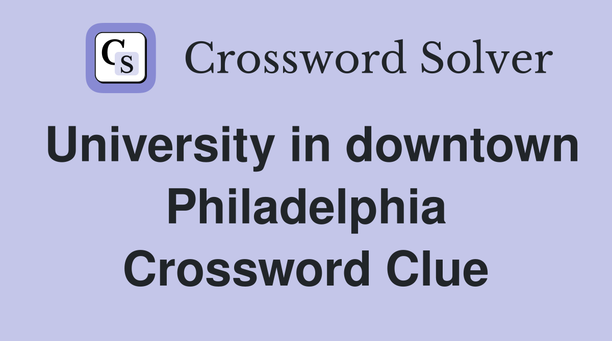 University in downtown Philadelphia Crossword Clue