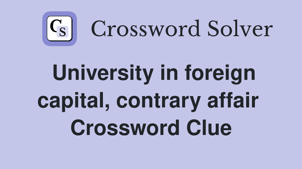 University in foreign capital, contrary affair  Crossword Clue