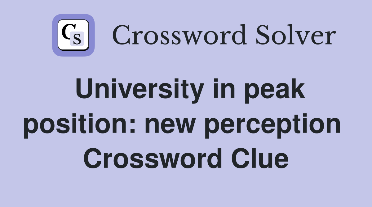 University in peak position: new perception  Crossword Clue