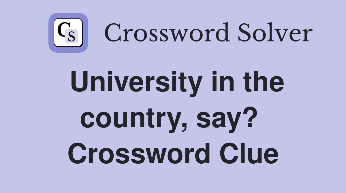 University in the country, say?  Crossword Clue