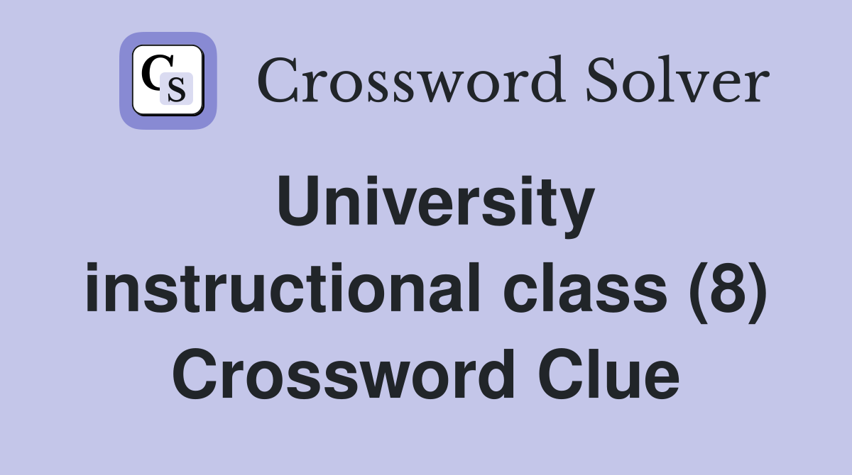 University instructional class (8) Crossword Clue