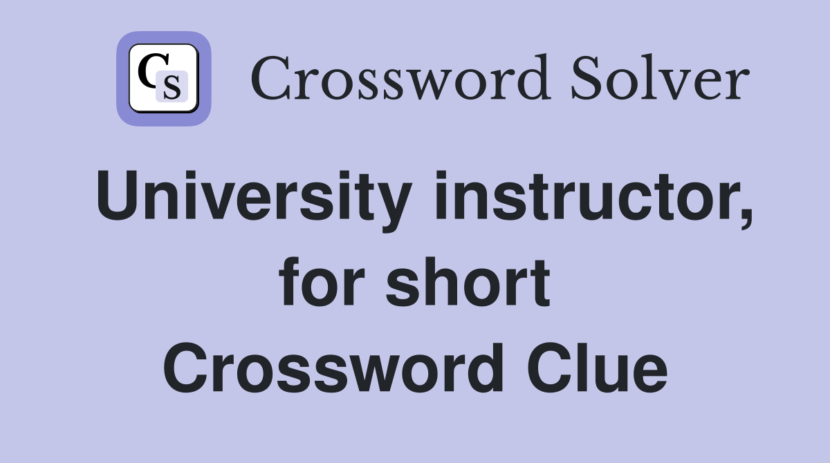 University instructor, for short Crossword Clue