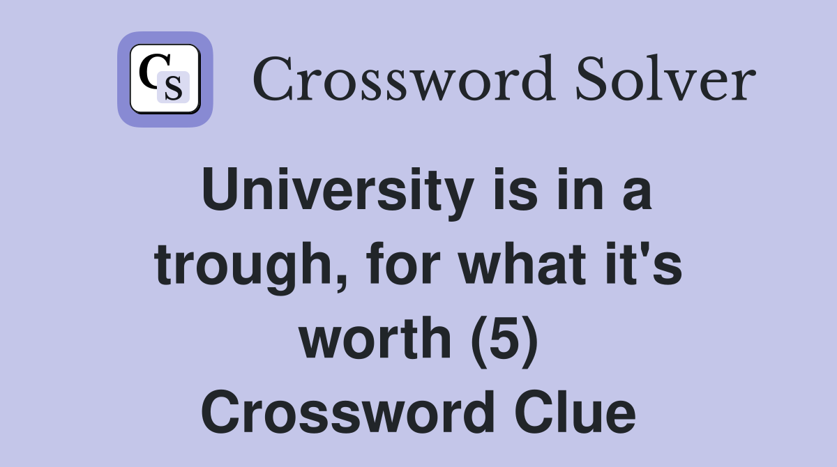 University is in a trough, for what it's worth (5) Crossword Clue