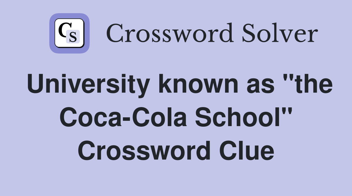 University known as "the Coca-Cola School" Crossword Clue