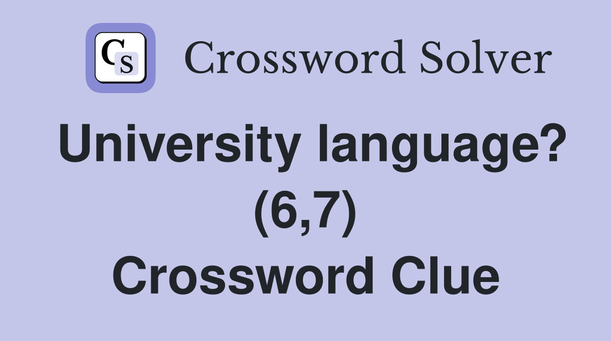 University language? (6,7) Crossword Clue