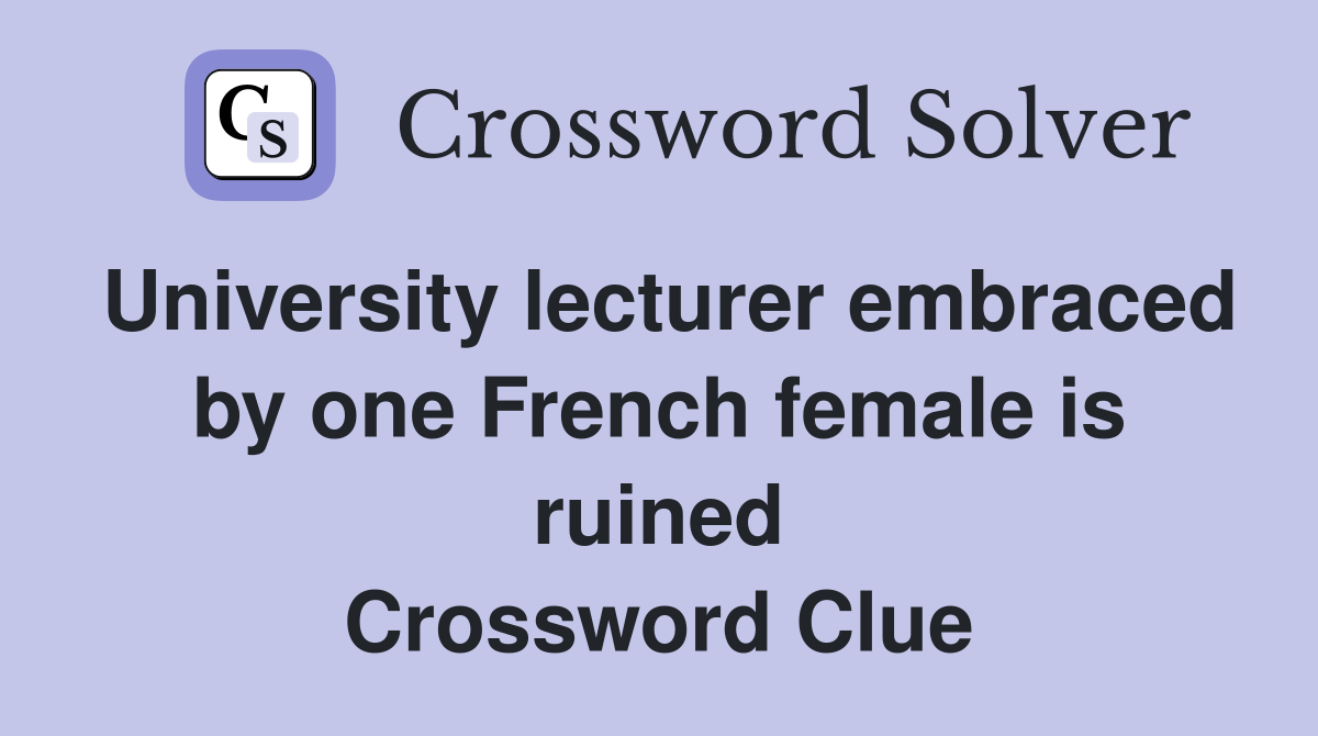 University lecturer embraced by one French female is ruined Crossword Clue