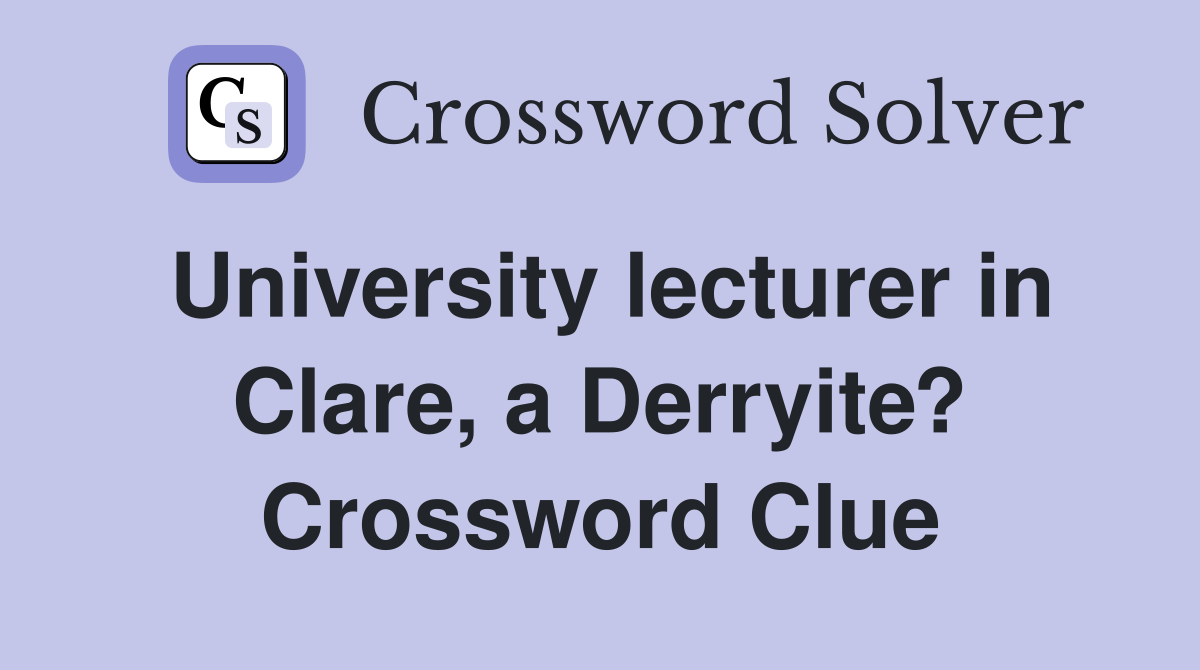 University lecturer in Clare, a Derryite? Crossword Clue