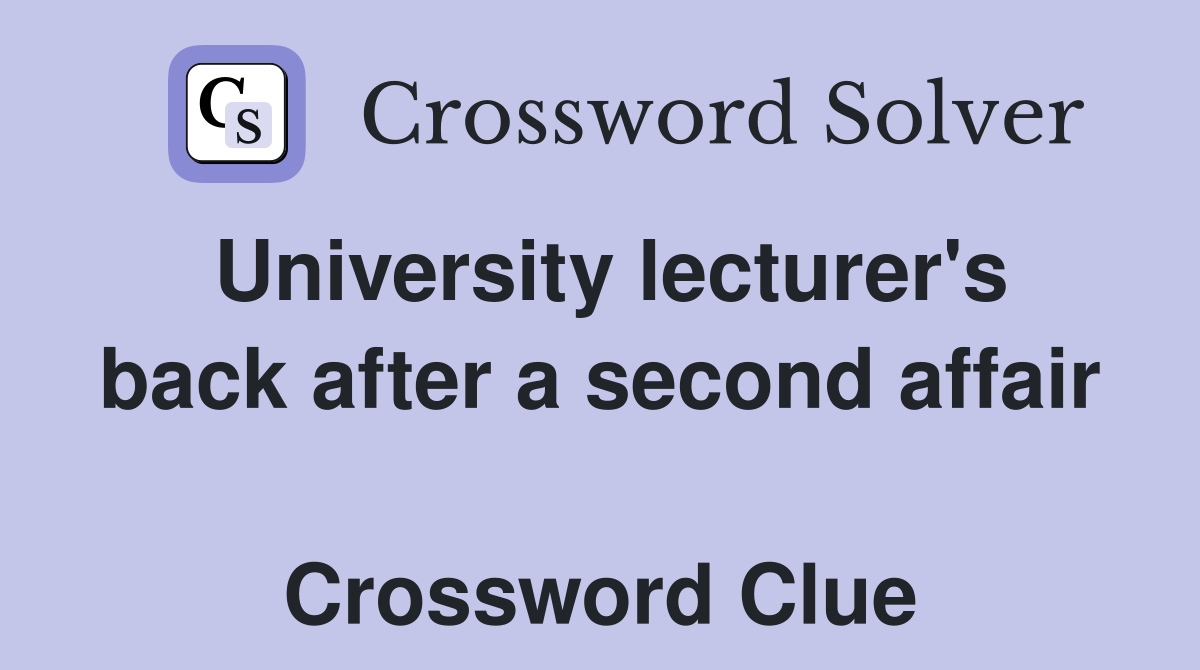 University lecturer's back after a second affair  Crossword Clue