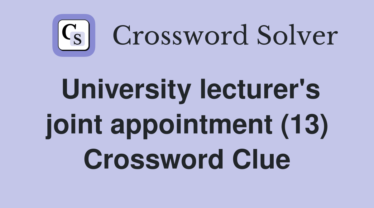 University lecturer's joint appointment (13) Crossword Clue