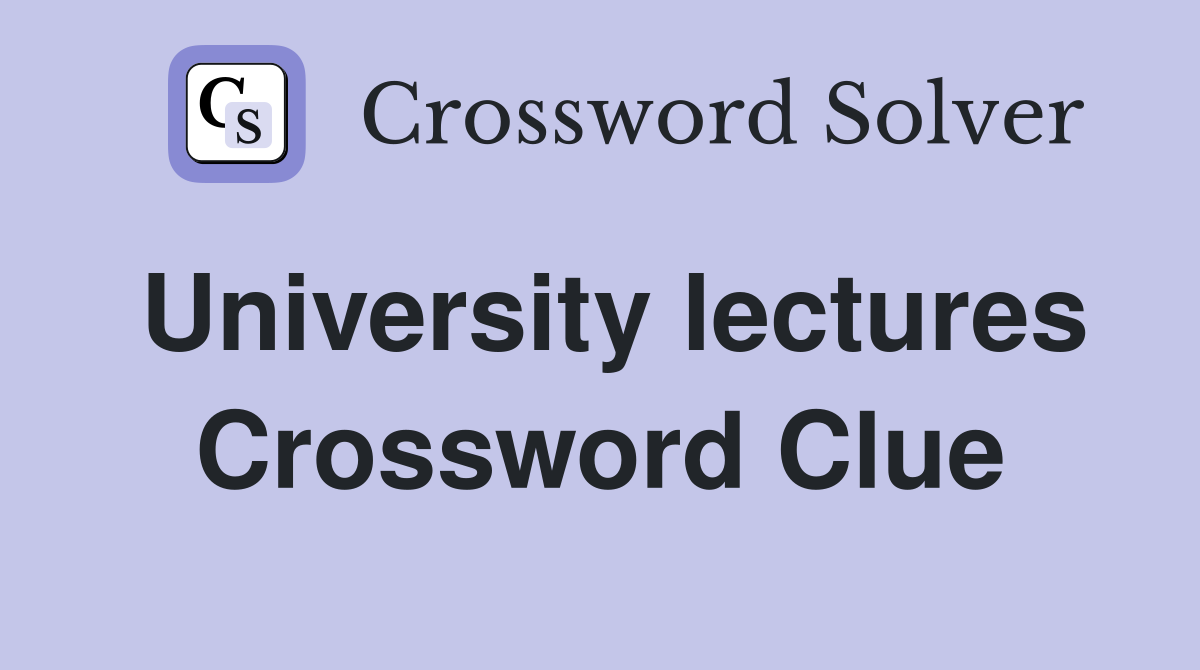 University lectures Crossword Clue