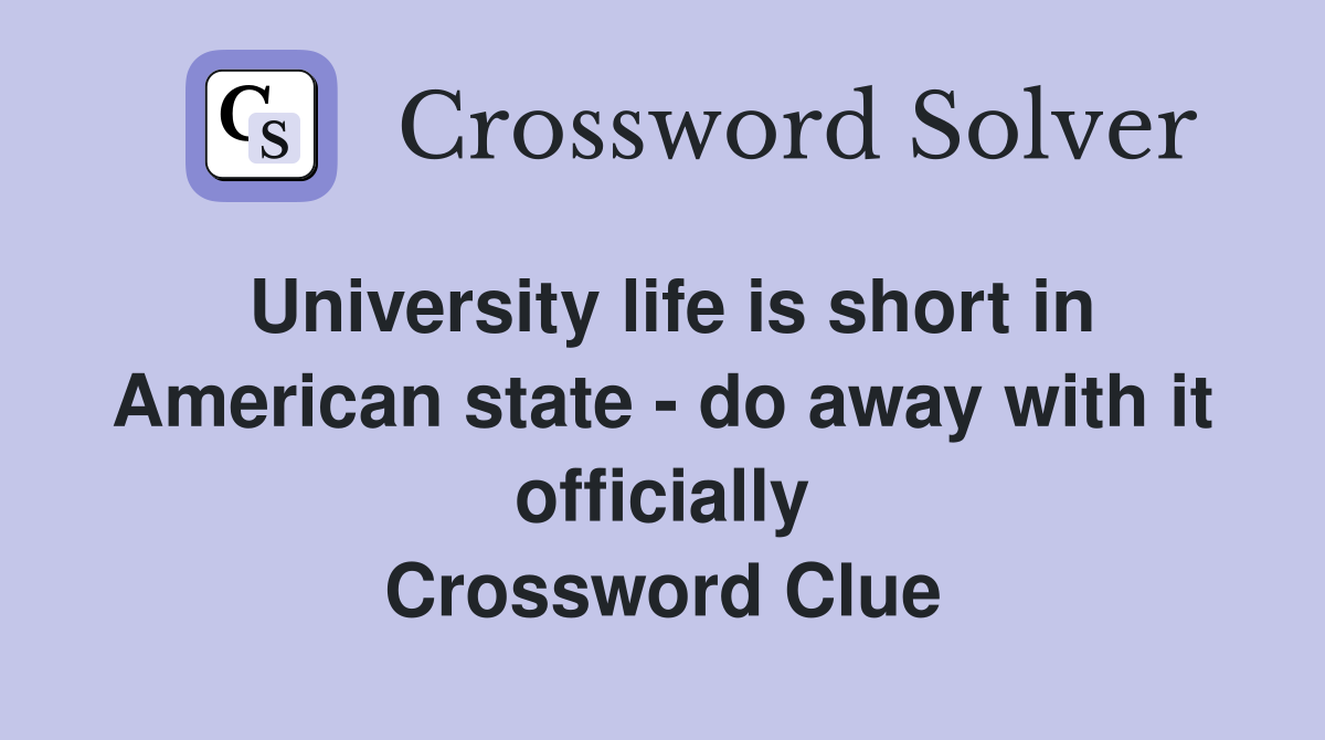 University life is short in American state - do away with it officially Crossword Clue