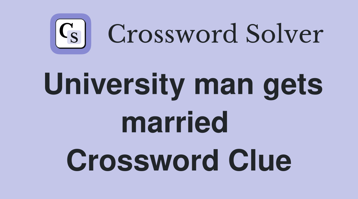 University man gets married  Crossword Clue