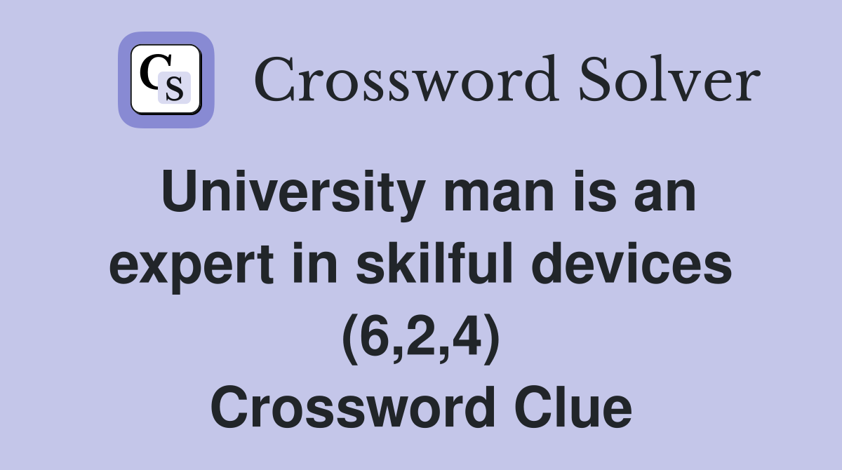 University man is an expert in skilful devices (6,2,4) Crossword Clue