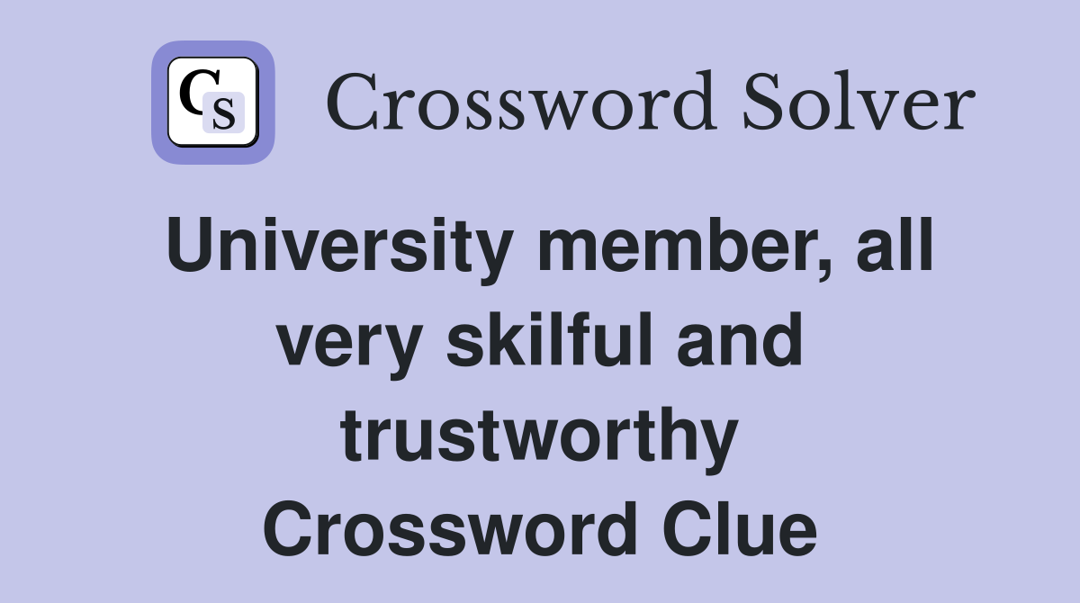 University member, all very skilful and trustworthy Crossword Clue