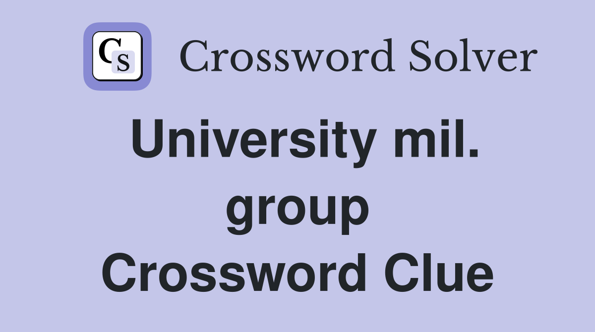 University mil. group Crossword Clue