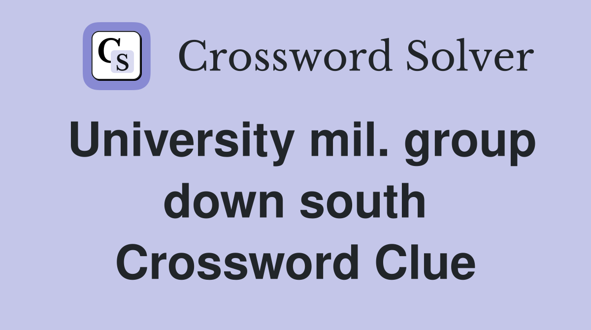 University mil. group down south Crossword Clue