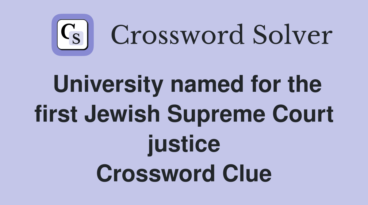 University named for the first Jewish Supreme Court justice Crossword Clue