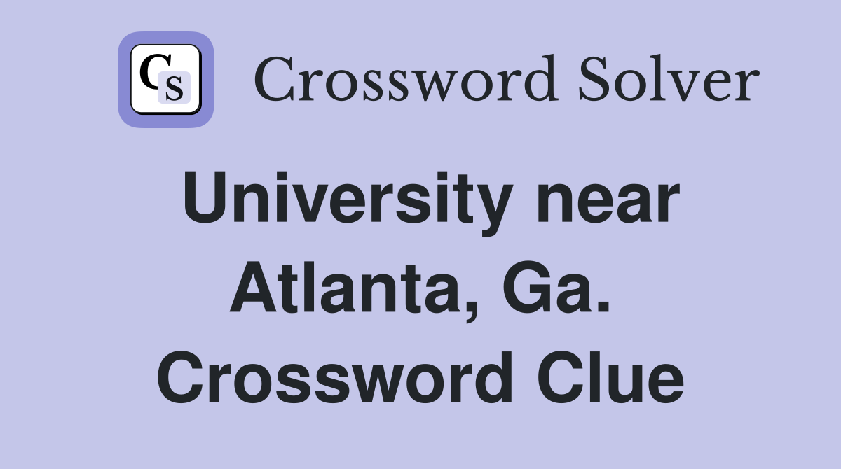 University near Atlanta, Ga. Crossword Clue