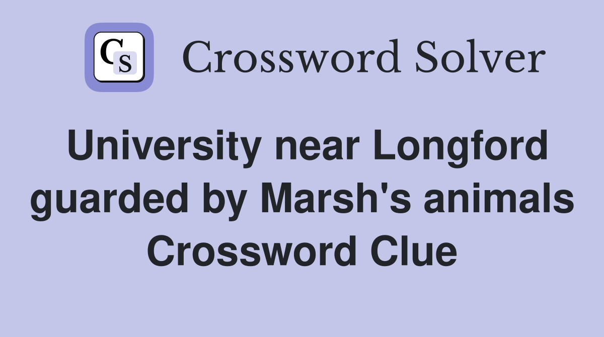 University near Longford guarded by Marsh's animals Crossword Clue