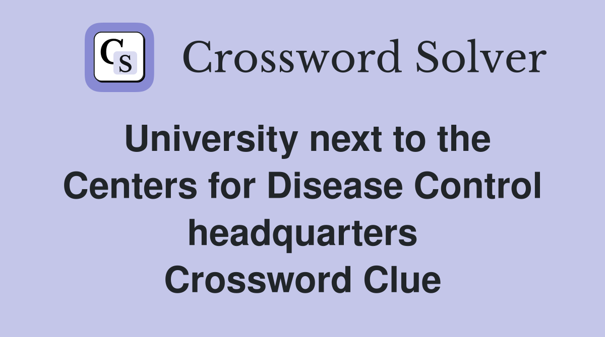 University next to the Centers for Disease Control headquarters Crossword Clue