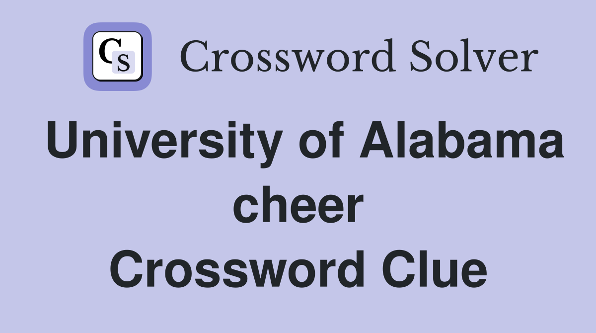 University of Alabama cheer Crossword Clue