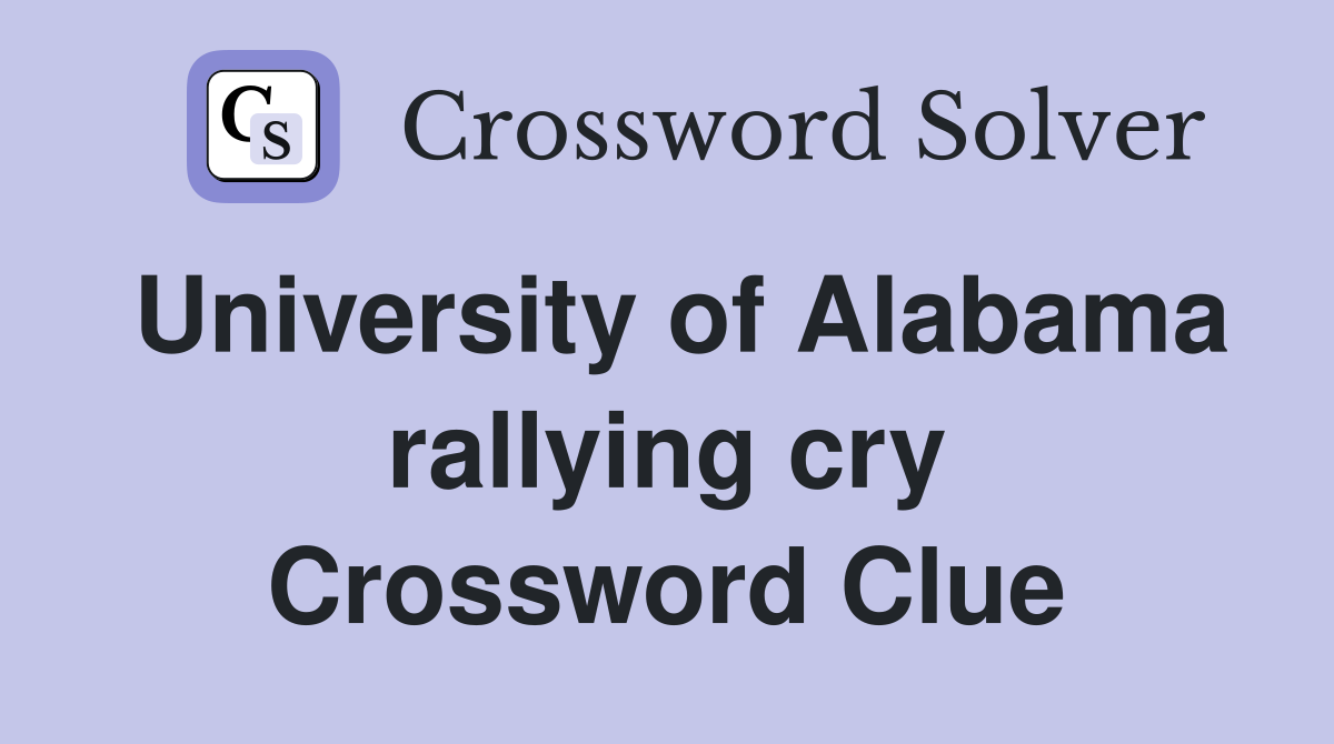 University of Alabama rallying cry Crossword Clue