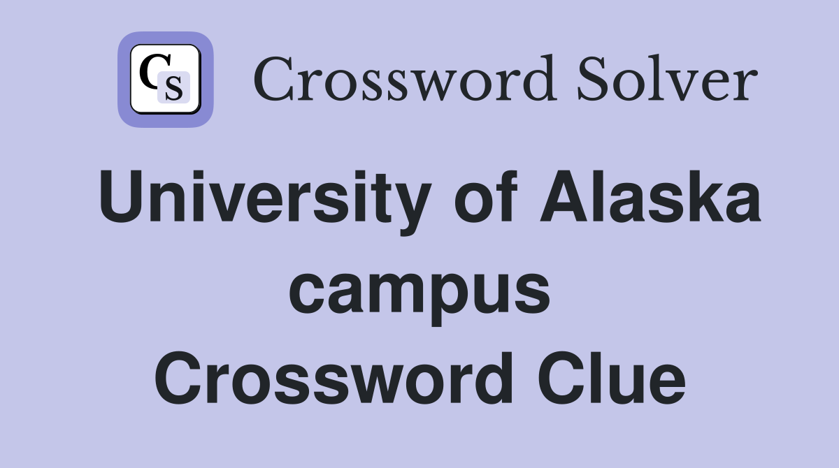 University of Alaska campus Crossword Clue