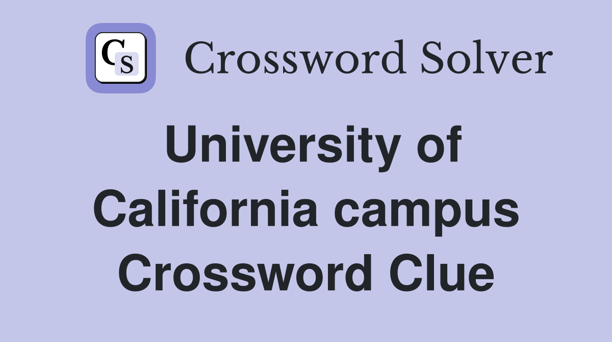University of California campus Crossword Clue