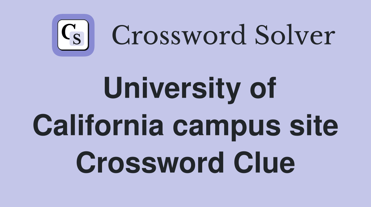 University of California campus site Crossword Clue