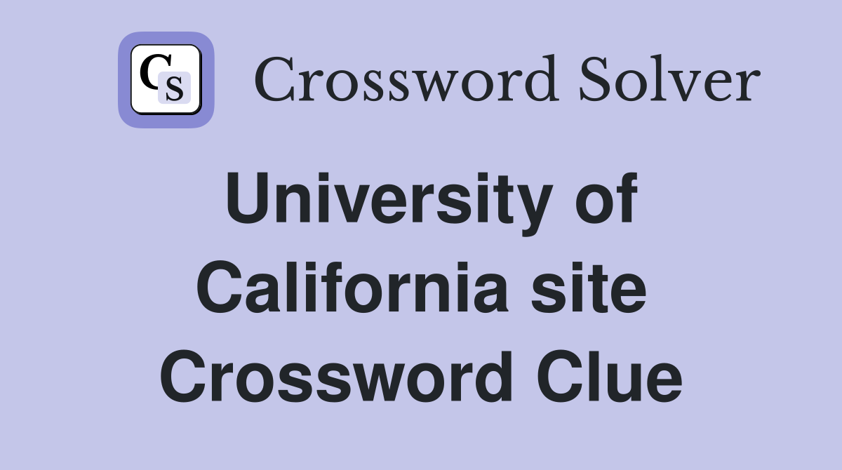 University of California site Crossword Clue