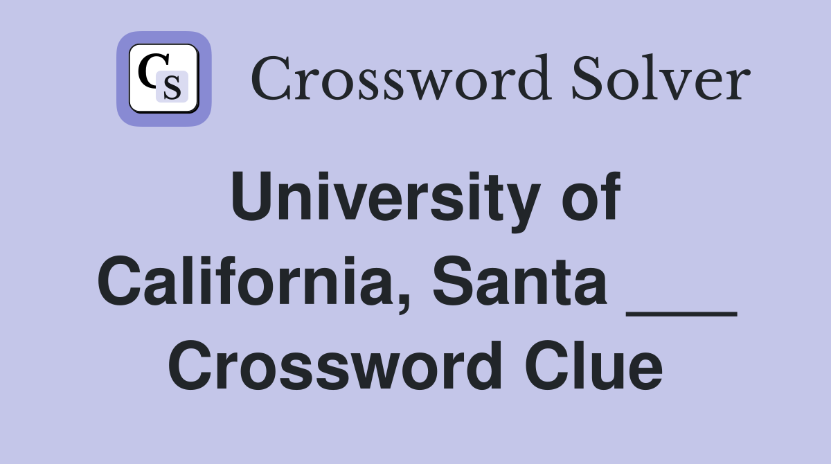 University of California, Santa ___ Crossword Clue
