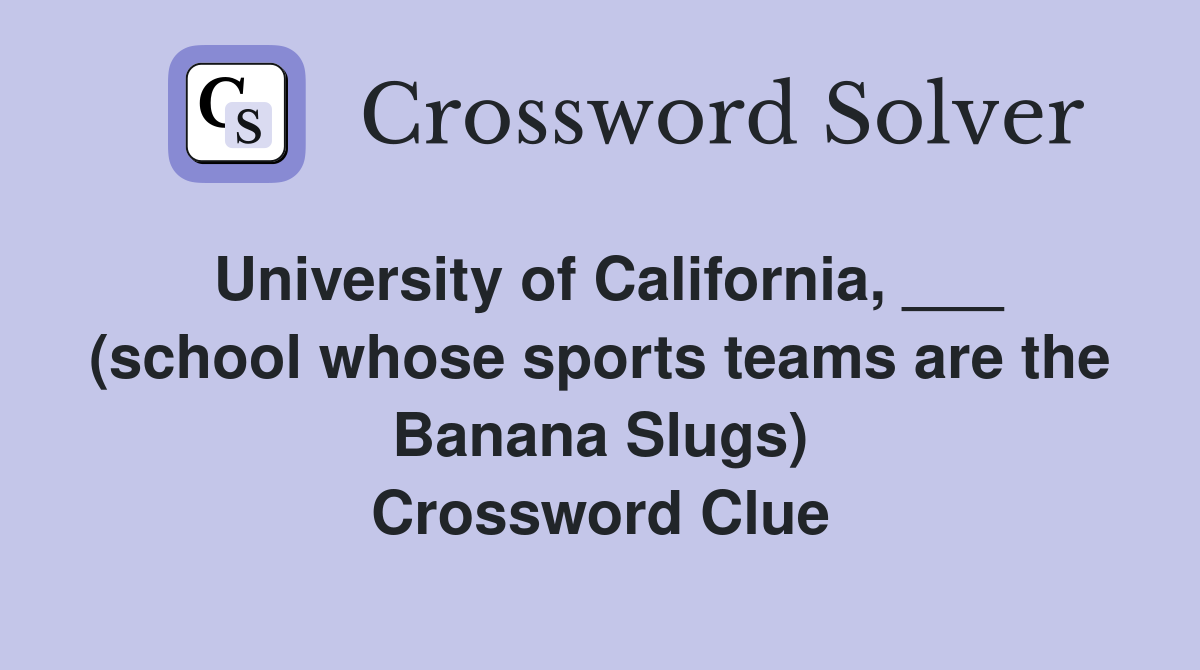 University of California, ___ (school whose sports teams are the Banana Slugs) Crossword Clue