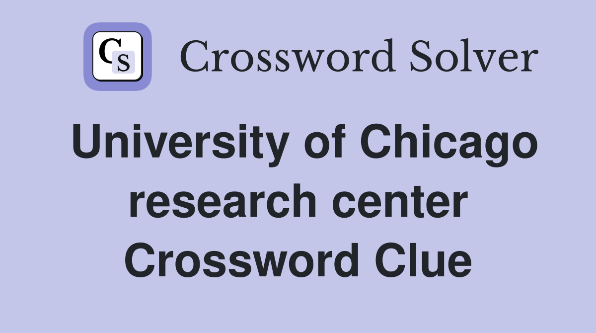 University of Chicago research center Crossword Clue