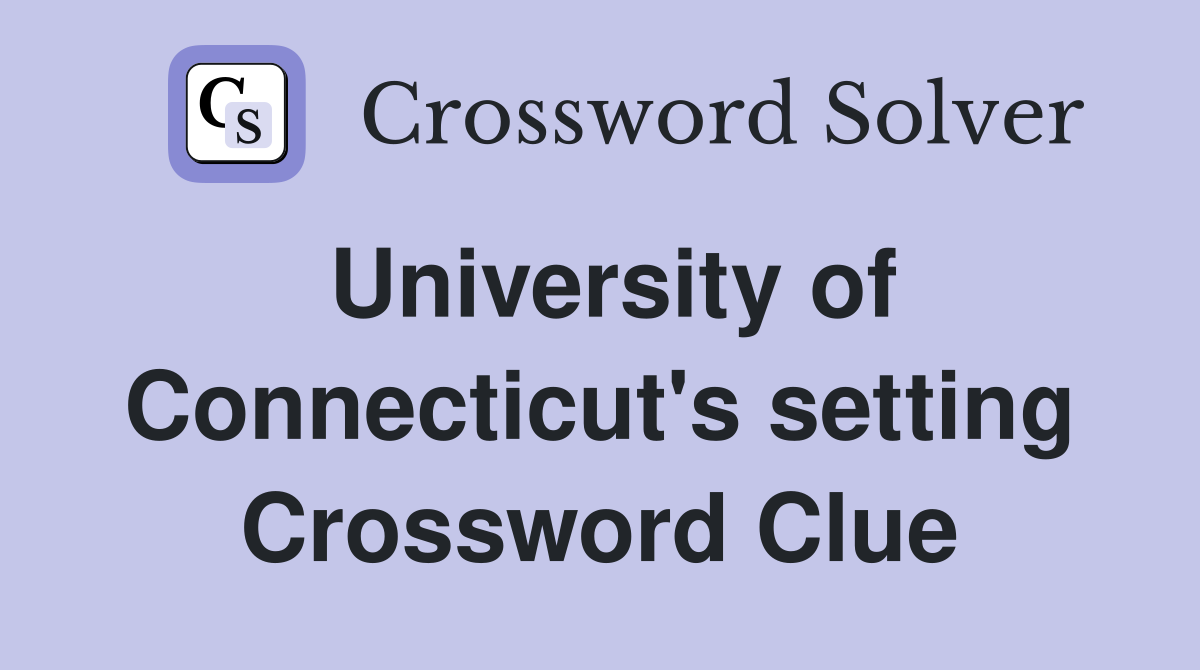 University of Connecticut's setting Crossword Clue