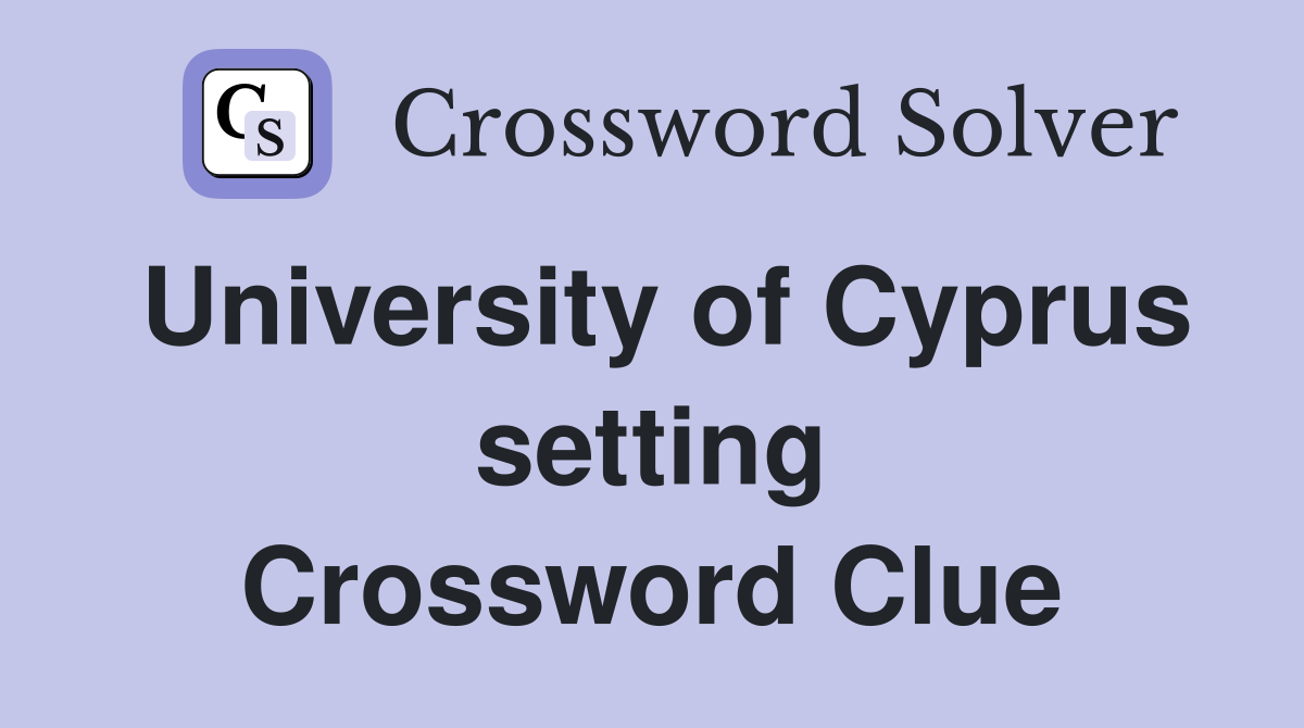 University of Cyprus setting Crossword Clue