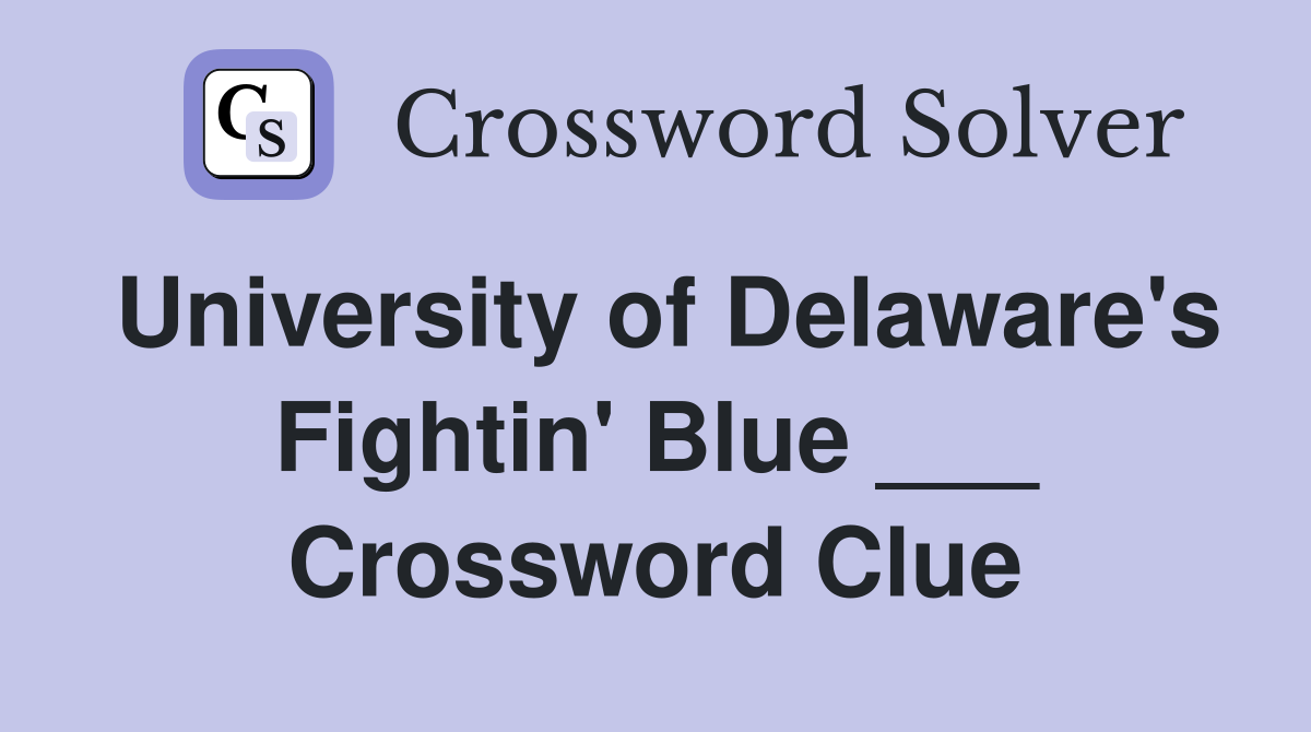 University of Delaware's Fightin' Blue ___ Crossword Clue